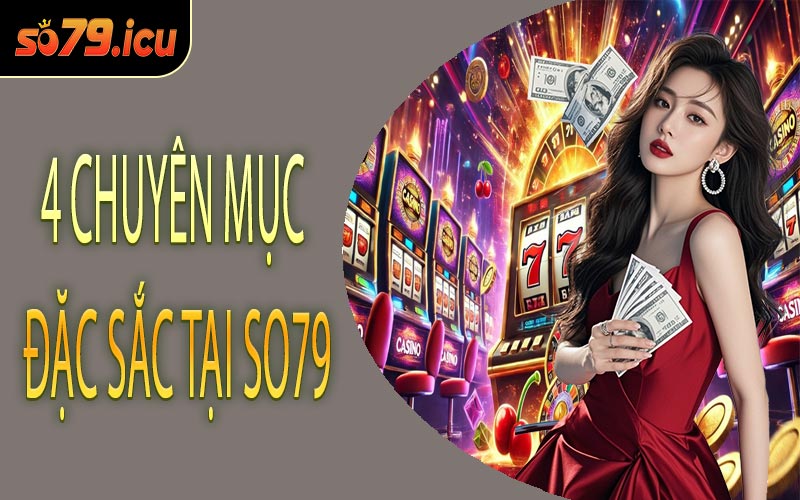 4 Chuyên Mục Đặc Sắc Tại SO79