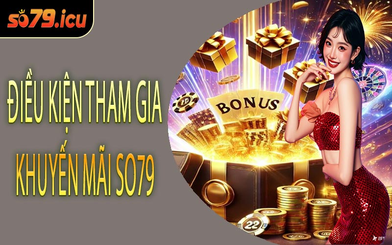 Điều Kiện Tham Gia Khuyến Mãi SO79