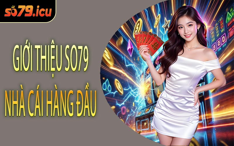 Giới Thiệu SO79 Nhà Cái Hàng Đầu