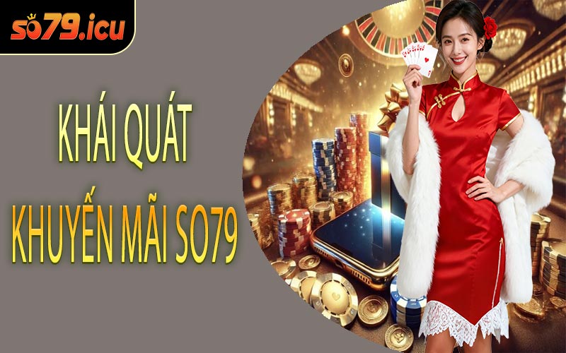 Khái Quát Khuyến Mãi SO79