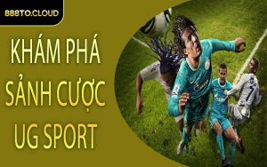 Khám Phá Sảnh Cược UG Sport