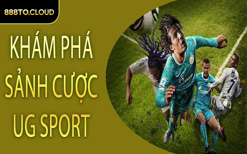 Khám Phá Sảnh Cược UG Sport
