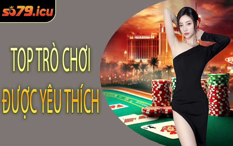 Top Trò Chơi Được Yêu Thích