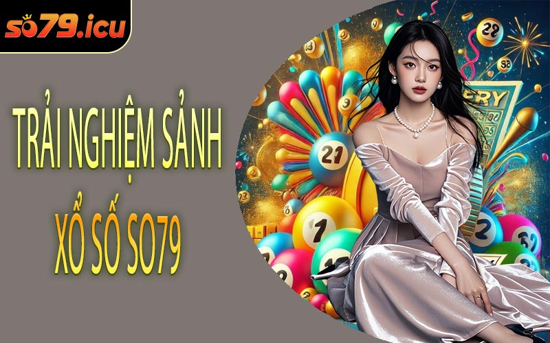 Trải Nghiệm Sảnh Xổ Số SO79